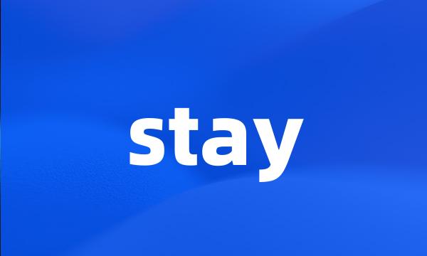 stay