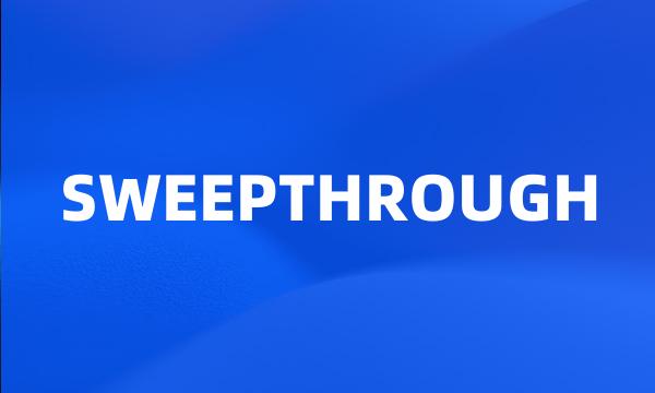 SWEEPTHROUGH