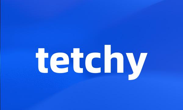 tetchy