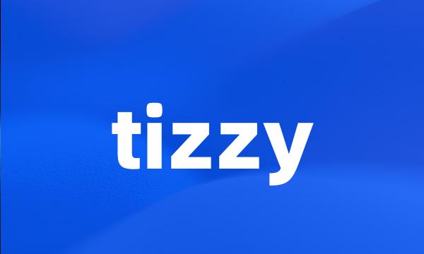 tizzy