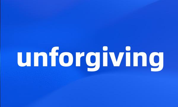 unforgiving