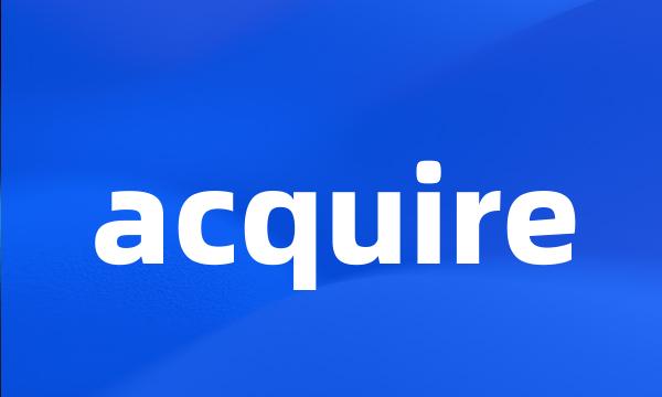 acquire