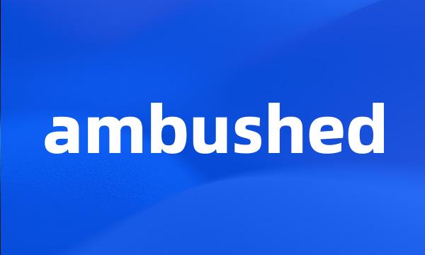 ambushed