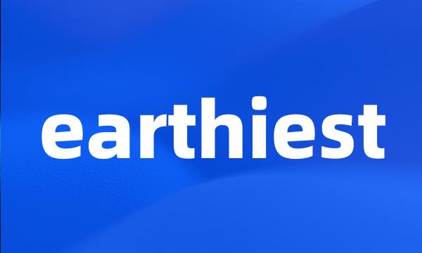 earthiest