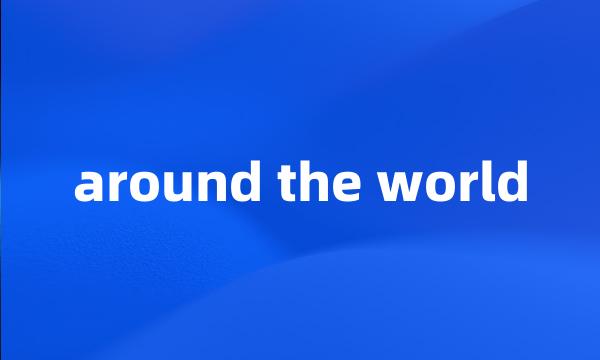 around the world
