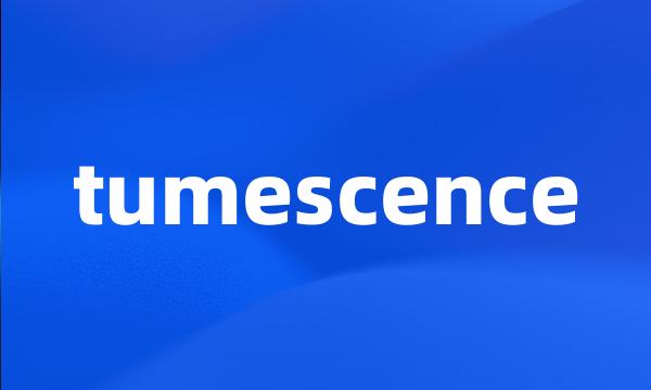 tumescence