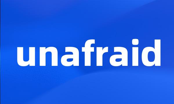 unafraid