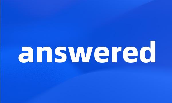 answered