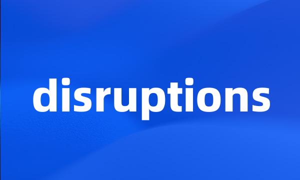 disruptions