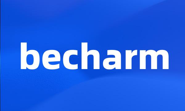 becharm