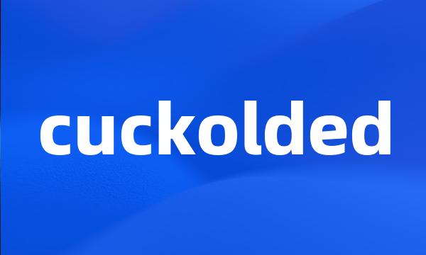 cuckolded