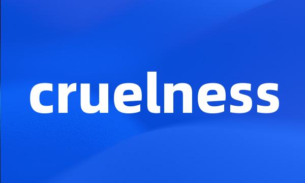 cruelness