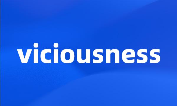 viciousness
