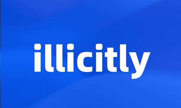 illicitly