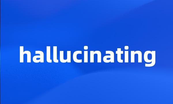 hallucinating