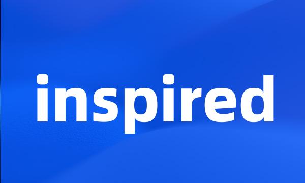 inspired