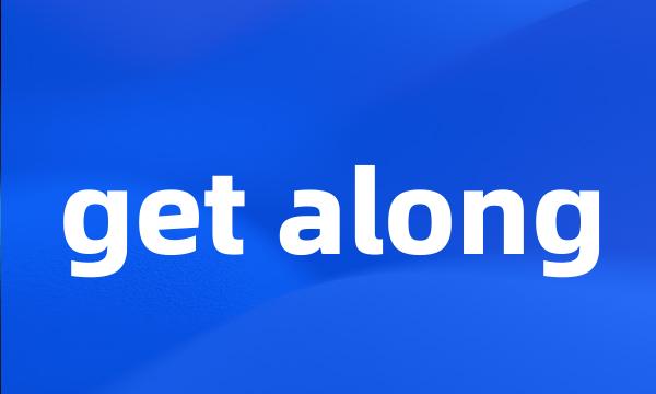 get along