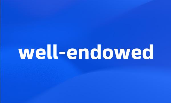 well-endowed