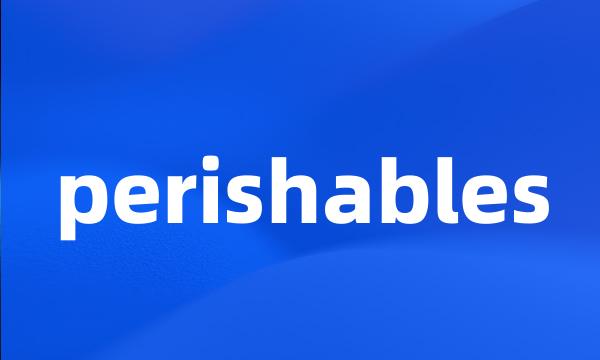 perishables