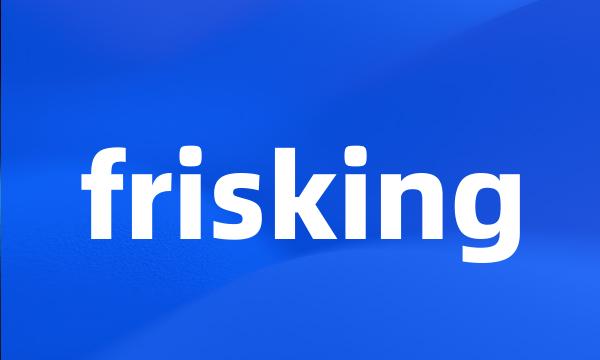 frisking