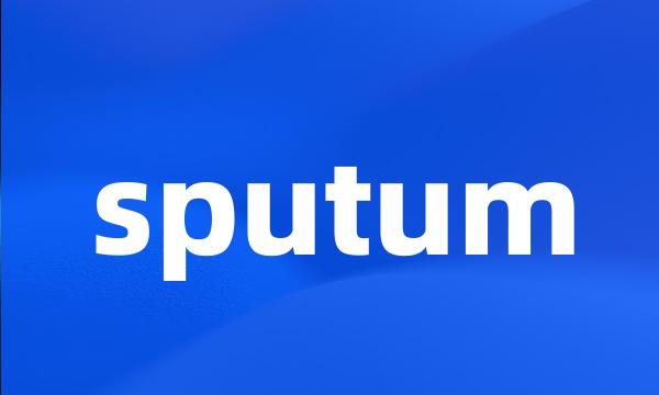 sputum