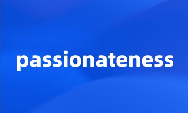 passionateness