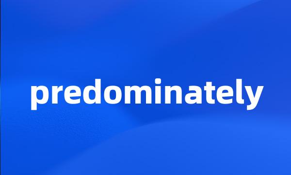 predominately