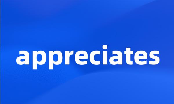 appreciates