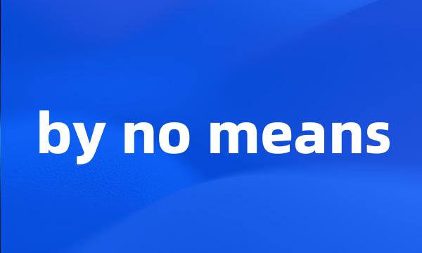 by no means