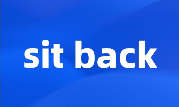 sit back