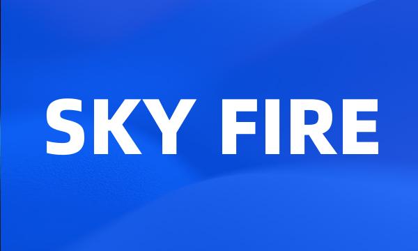 SKY FIRE