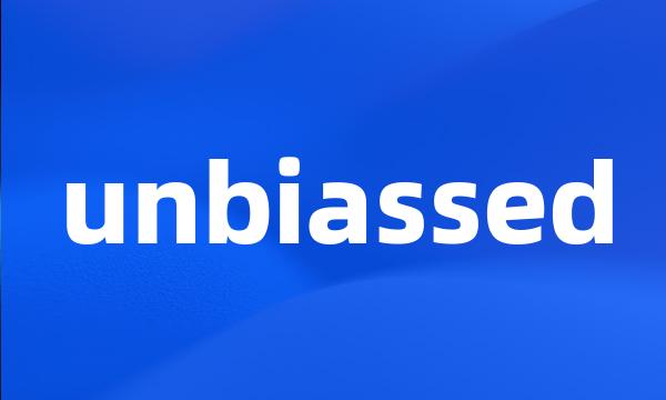 unbiassed