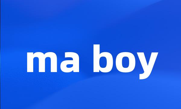 ma boy