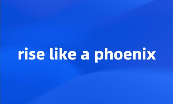 rise like a phoenix