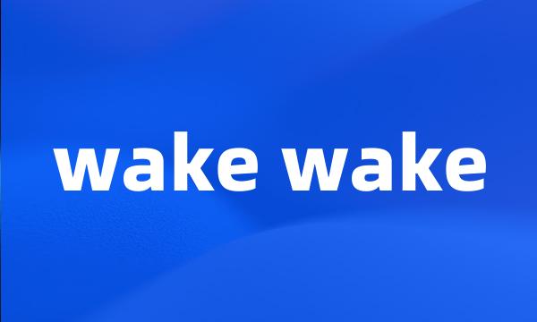 wake wake