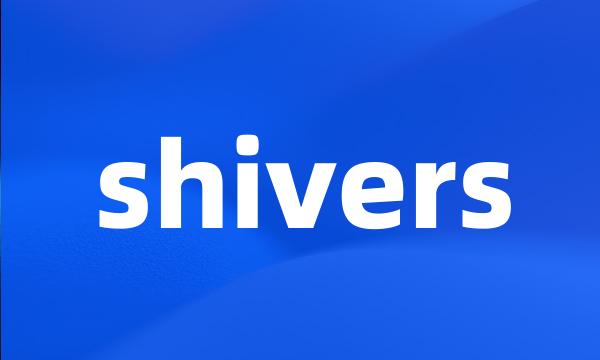 shivers