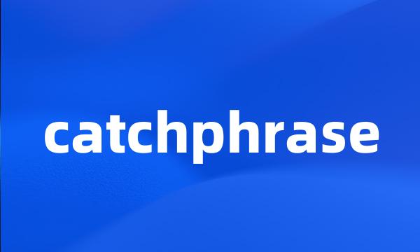 catchphrase
