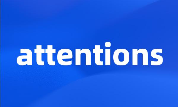 attentions