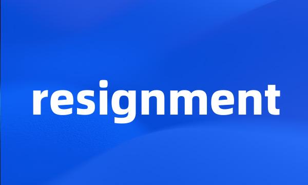 resignment