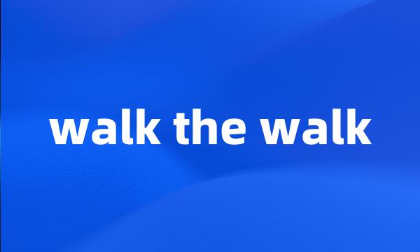 walk the walk