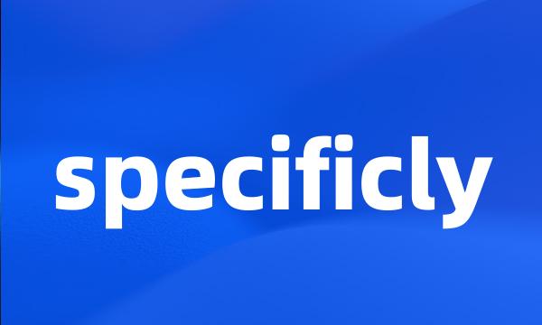 specificly