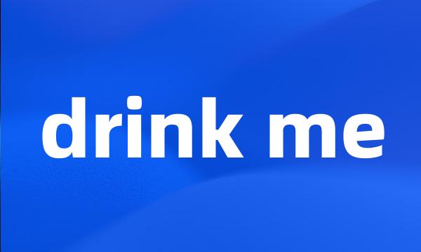 drink me
