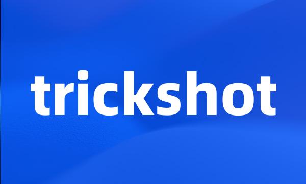 trickshot