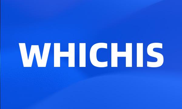 WHICHIS