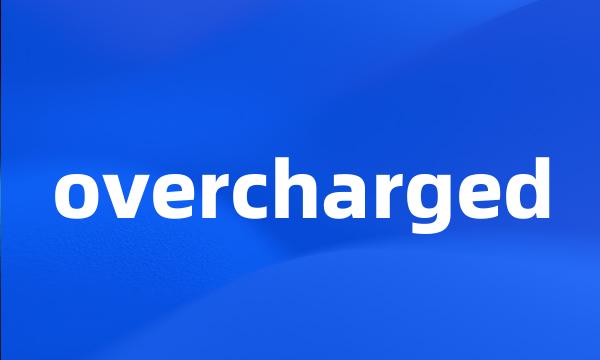 overcharged