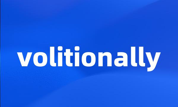 volitionally