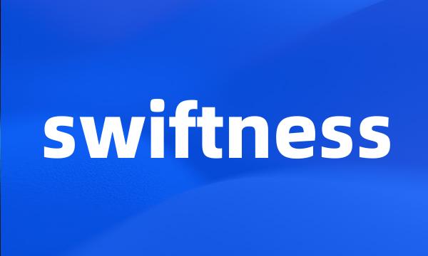 swiftness
