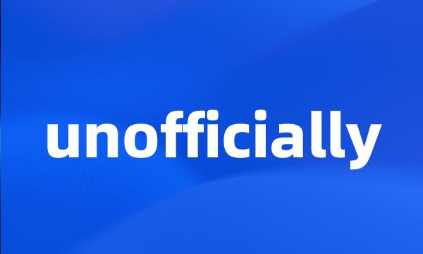 unofficially