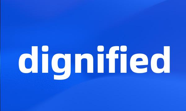 dignified