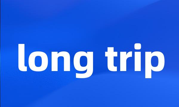long trip